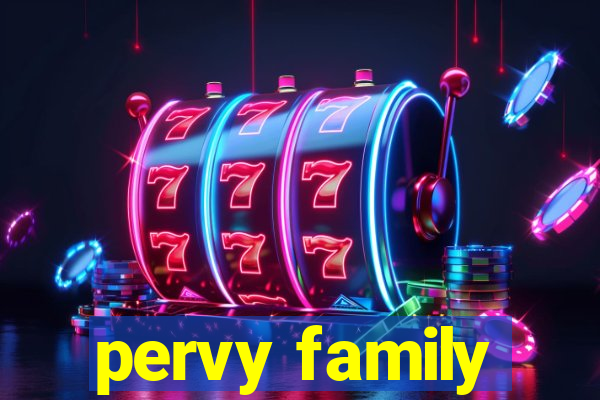 pervy family